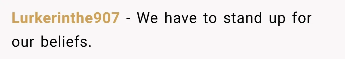 Lurkerinthe907 − We have to stand up for our beliefs.