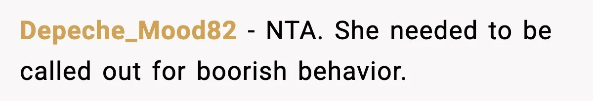 Depeche_Mood82 − NTA. She needed to be called out for boorish behavior.
