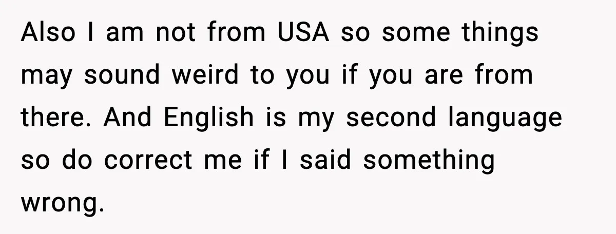 Also I am not from USA so some things may sound weird to you if you are from there. And English is my second language so do correct me if...