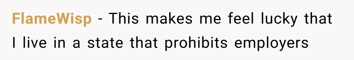 FlameWisp − This makes me feel lucky that I live in a state that prohibits employers