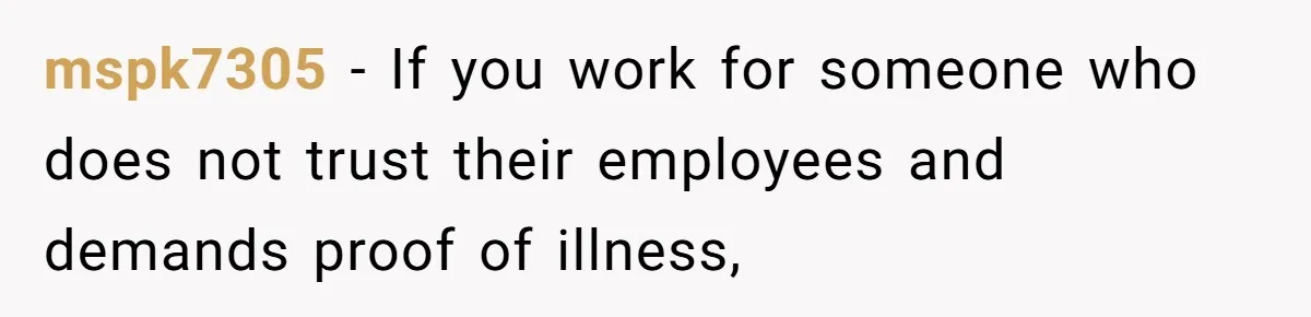 mspk7305 − If you work for someone who does not trust their employees and demands proof of illness,