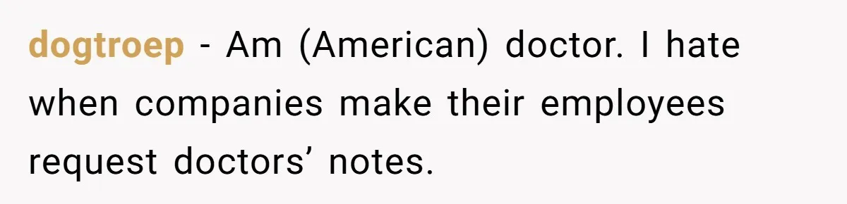 dogtroep − Am (American) doctor. I hate when companies make their employees request doctors’ notes.