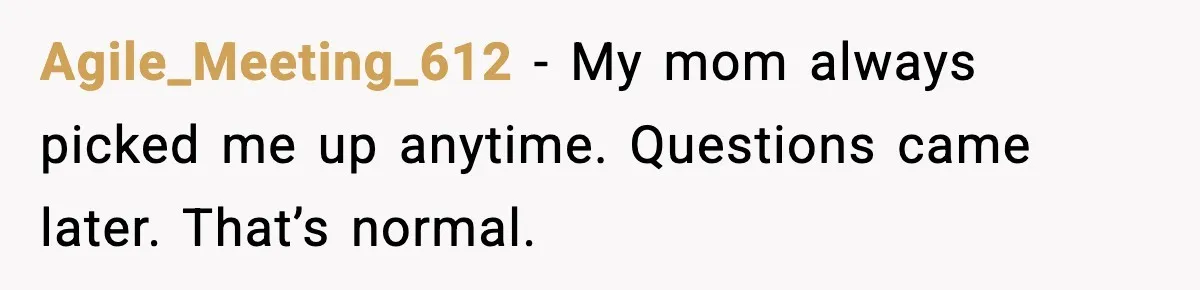 Agile_Meeting_612 - My mom always picked me up anytime. Questions came later. That’s normal.