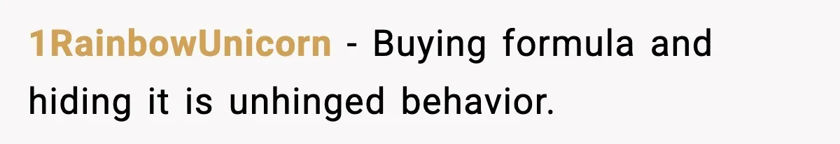 1RainbowUnicorn - Buying formula and hiding it is unhinged behavior.