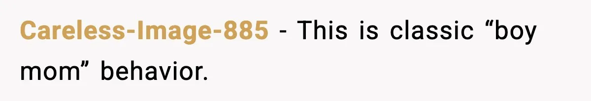 Careless-Image-885 - This is classic “boy mom” behavior.