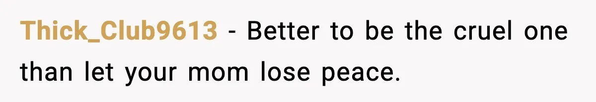 Man Calls Niece Cruel After She Refuses to House Him Rent Free Thick_Club9613 - Better to be the cruel one than let your mom lose peace.