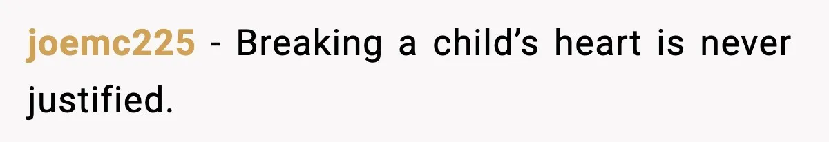 joemc225 - Breaking a child’s heart is never justified.