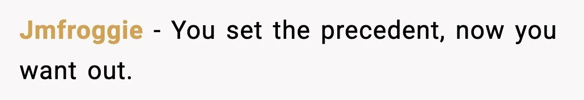 Jmfroggie - You set the precedent, now you want out.