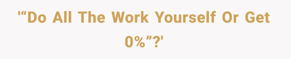 '“Do all the work yourself or get 0%”?'
