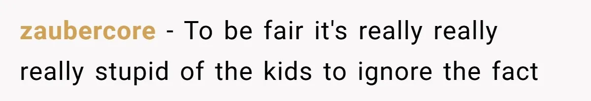 zaubercore − To be fair it's really really really stupid of the kids to ignore the fact