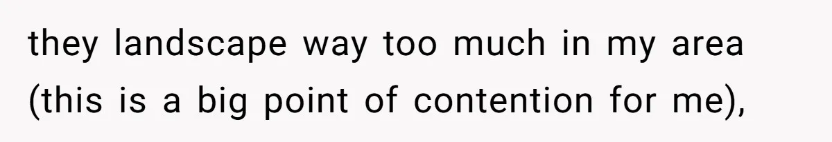 they landscape way too much in my area (this is a big point of contention for me),