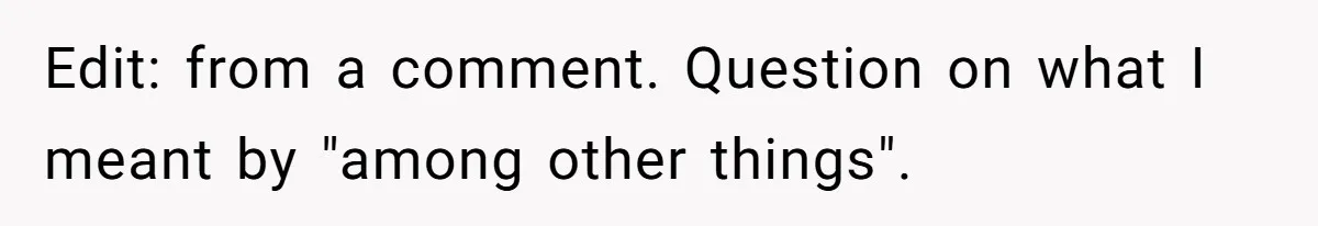 Edit: from a comment. Question on what I meant by "among other things".