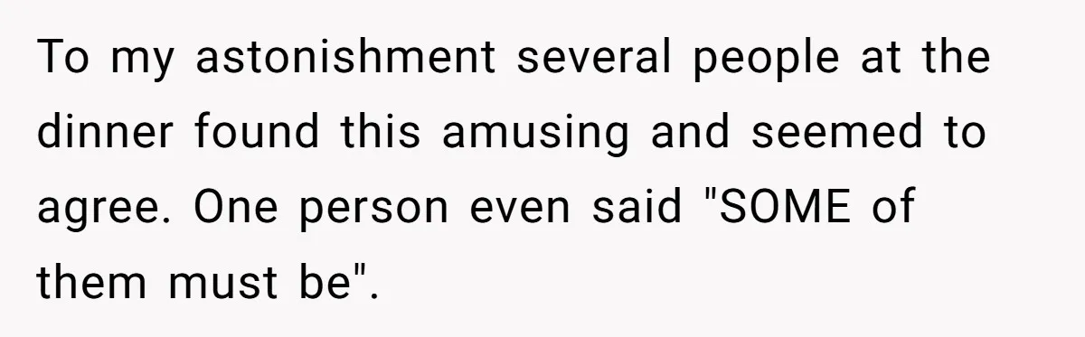 'Foot Doctor' Leaves Dinner Party After Facing Offensive Accusation Of Hidden Personal Motive To my astonishment several people at the dinner found this amusing and seemed to agree. One person even said "SOME of them must be".