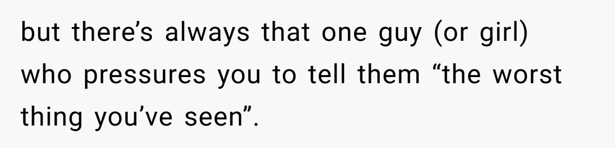 'Foot Doctor' Leaves Dinner Party After Facing Offensive Accusation Of Hidden Personal Motive but there’s always that one guy (or girl) who pressures you to tell them “the worst thing you’ve seen”.