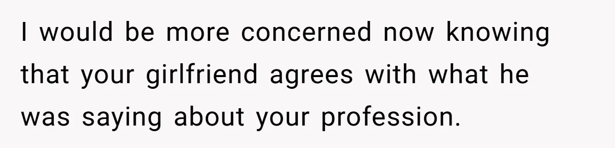 'Foot Doctor' Leaves Dinner Party After Facing Offensive Accusation Of Hidden Personal Motive I would be more concerned now knowing that your girlfriend agrees with what he was saying about your profession.