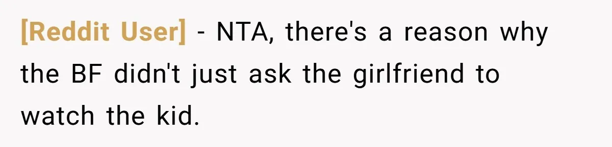 [Reddit User] − NTA, there's a reason why the BF didn't just ask the girlfriend to watch the kid.