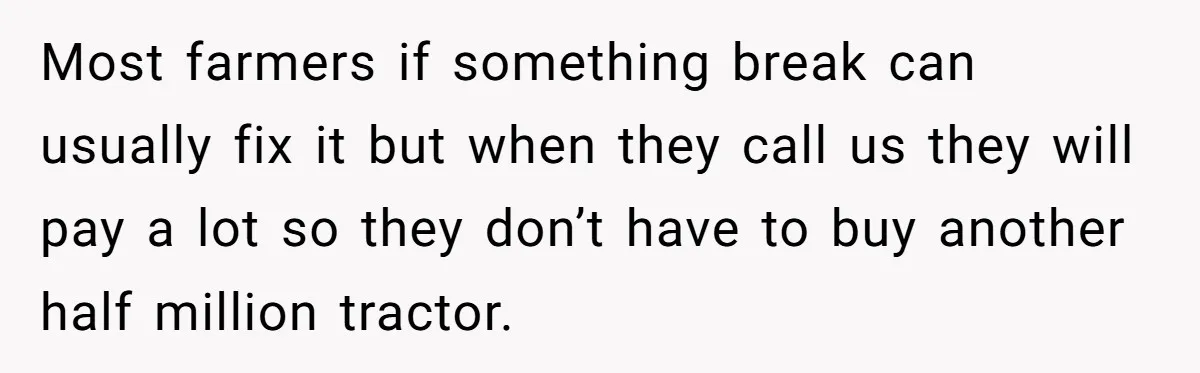 Dad Defies Tradition By Handing Thriving Family Business To Daughter Over Entitled Eldest Son Most farmers if something break can usually fix it but when they call us they will pay a lot so they don’t have to buy another half million tractor.