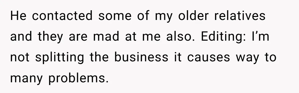 Dad Defies Tradition By Handing Thriving Family Business To Daughter Over Entitled Eldest Son He contacted some of my older relatives and they are mad at me also. Editing: I’m not splitting the business it causes way to many problems.