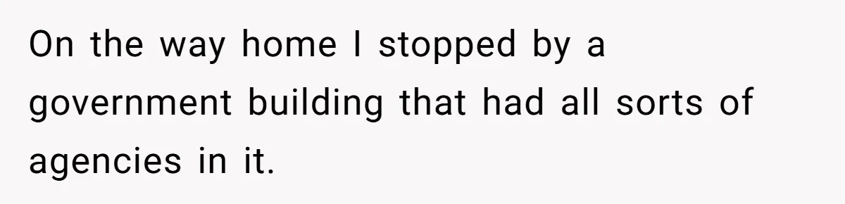 On the way home I stopped by a government building that had all sorts of agencies in it.