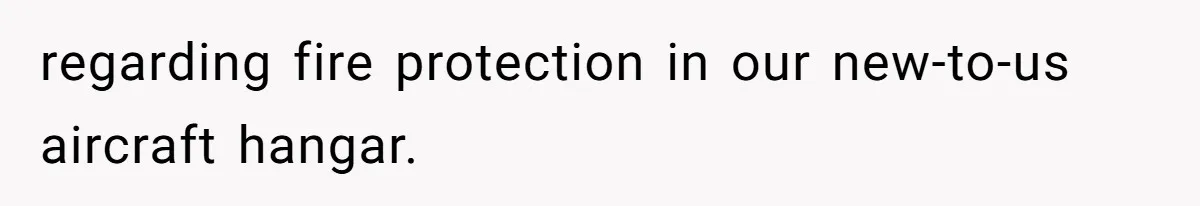 regarding fire protection in our new-to-us aircraft hangar.