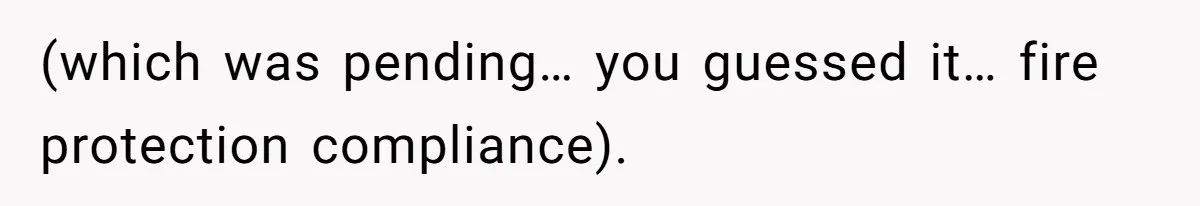 (which was pending… you guessed it… fire protection compliance).