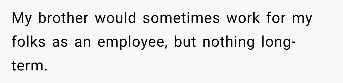Dad Defies Tradition By Handing Thriving Family Business To Daughter Over Entitled Eldest Son My brother would sometimes work for my folks as an employee, but nothing long-term.