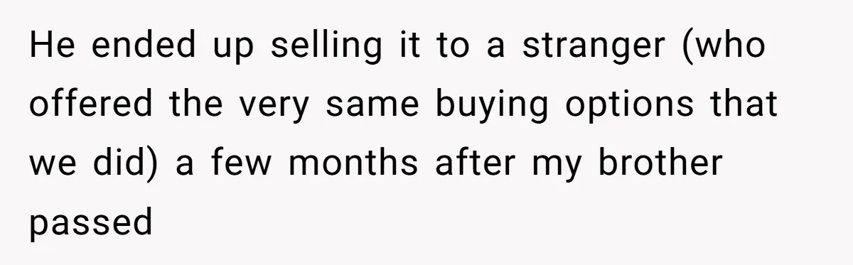 Dad Defies Tradition By Handing Thriving Family Business To Daughter Over Entitled Eldest Son He ended up selling it to a stranger (who offered the very same buying options that we did) a few months after my brother passed