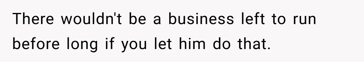 Dad Defies Tradition By Handing Thriving Family Business To Daughter Over Entitled Eldest Son There wouldn't be a business left to run before long if you let him do that.