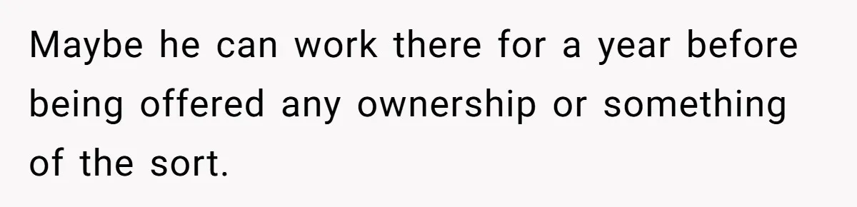 Dad Defies Tradition By Handing Thriving Family Business To Daughter Over Entitled Eldest Son Maybe he can work there for a year before being offered any ownership or something of the sort.