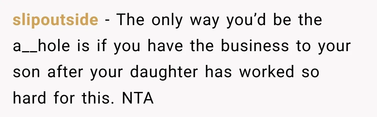 Dad Defies Tradition By Handing Thriving Family Business To Daughter Over Entitled Eldest Son slipoutside − The only way you’d be the a__hole is if you have the business to your son after your daughter has worked so hard for this. NTA