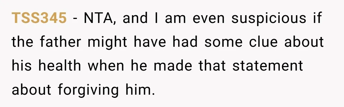 TSS345 − NTA, and I am even suspicious if the father might have had some clue about his health when he made that statement about forgiving him.