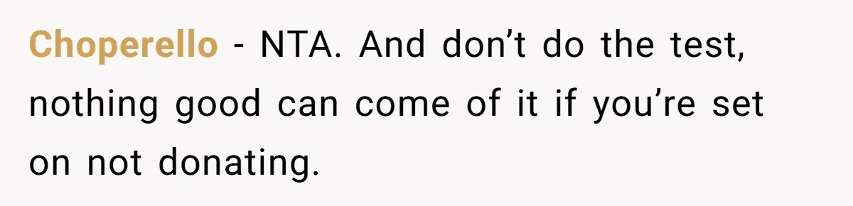 Choperello − NTA. And don’t do the test, nothing good can come of it if you’re set on not donating.