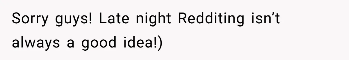 Sorry guys! Late night Redditing isn’t always a good idea!)