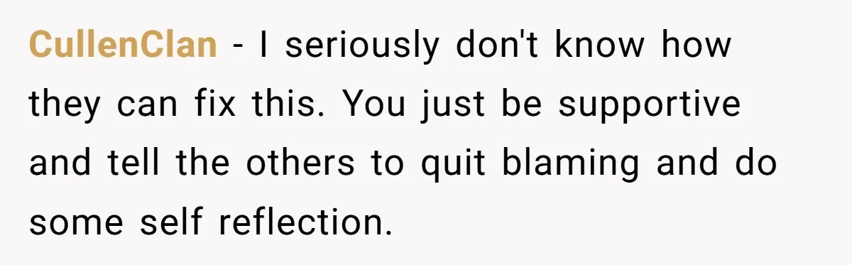 No One Shows Up On Brother's Big Day, Except For Sister And Cousin, Leaving Him Resentful Forever CullenClan − I seriously don't know how they can fix this. You just be supportive and tell the others to quit blaming and do some self reflection.