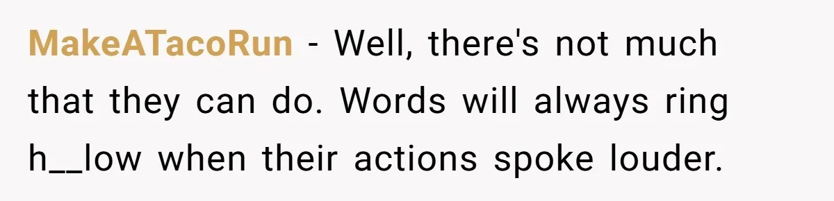 No One Shows Up On Brother's Big Day, Except For Sister And Cousin, Leaving Him Resentful Forever MakeATacoRun − Well, there's not much that they can do. Words will always ring h__low when their actions spoke louder.
