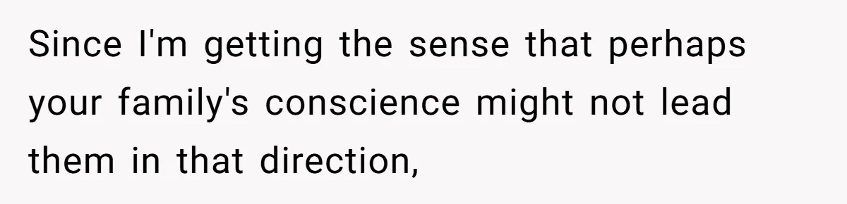No One Shows Up On Brother's Big Day, Except For Sister And Cousin, Leaving Him Resentful Forever Since I'm getting the sense that perhaps your family's conscience might not lead them in that direction,