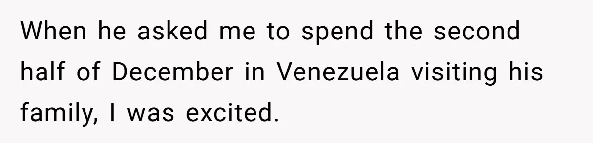 When he asked me to spend the second half of December in Venezuela visiting his family, I was excited.
