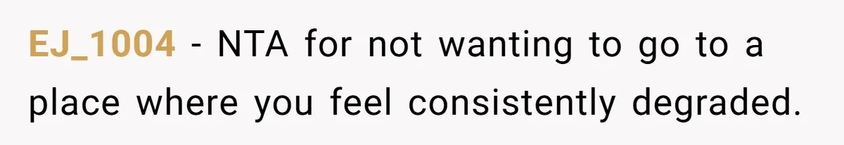 EJ_1004 − NTA for not wanting to go to a place where you feel consistently degraded.