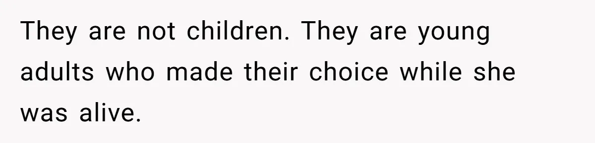 They are not children. They are young adults who made their choice while she was alive.