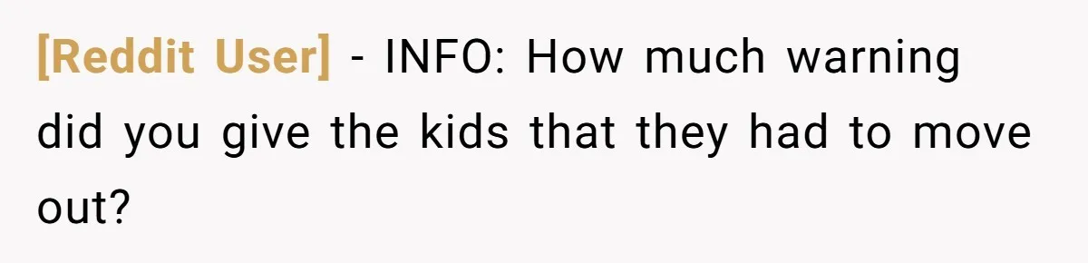 [Reddit User] − INFO: How much warning did you give the kids that they had to move out?