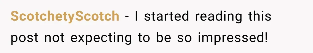 ScotchetyScotch − I started reading this post not expecting to be so impressed!