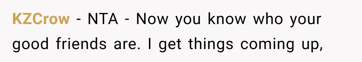 KZCrow − NTA - Now you know who your good friends are. I get things coming up,