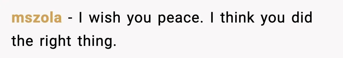 mszola − I wish you peace. I think you did the right thing.