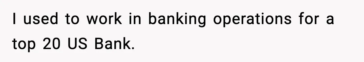 Manager Demands Staff Use His Complaint Letter “Exactly As Written,” Ends Up Tanking Customer Satisfaction And His Own Career I used to work in banking operations for a top 20 US Bank.