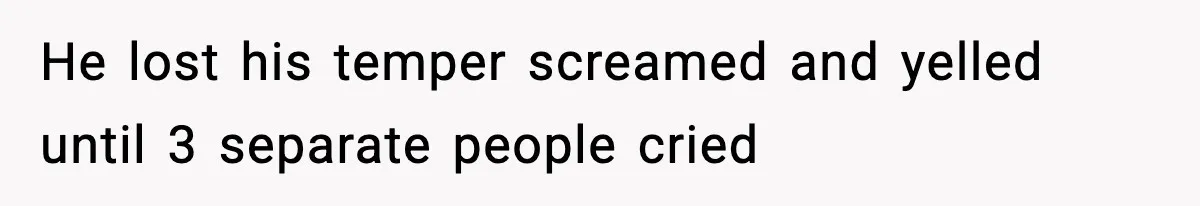 Manager Demands Staff Use His Complaint Letter “Exactly As Written,” Ends Up Tanking Customer Satisfaction And His Own Career He lost his temper screamed and yelled until 3 separate people cried