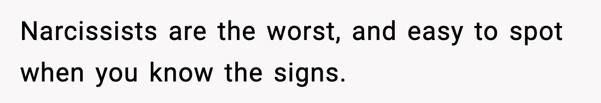 Manager Demands Staff Use His Complaint Letter “Exactly As Written,” Ends Up Tanking Customer Satisfaction And His Own Career Narcissists are the worst, and easy to spot when you know the signs.
