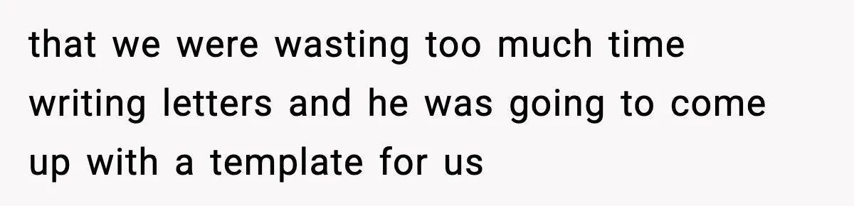 Manager Demands Staff Use His Complaint Letter “Exactly As Written,” Ends Up Tanking Customer Satisfaction And His Own Career that we were wasting too much time writing letters and he was going to come up with a template for us