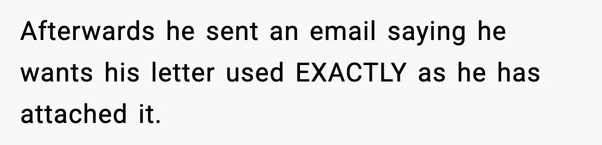 Manager Demands Staff Use His Complaint Letter “Exactly As Written,” Ends Up Tanking Customer Satisfaction And His Own Career Afterwards he sent an email saying he wants his letter used EXACTLY as he has attached it.