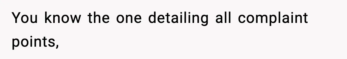 Manager Demands Staff Use His Complaint Letter “Exactly As Written,” Ends Up Tanking Customer Satisfaction And His Own Career You know the one detailing all complaint points,