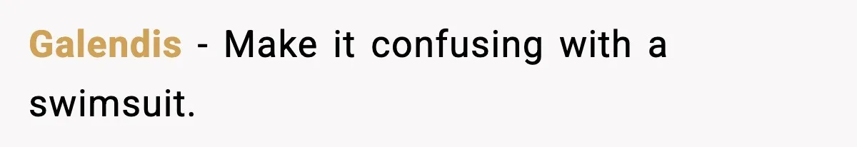 Galendis - Make it confusing with a swimsuit.